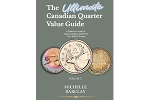 The Ultimate Canadian Quarter Value Guide: A Collector’s Guide to Values, Varieties, and Errors from 1870 to Present