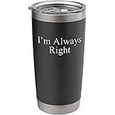 Sarcastic Saying Funny Meme Humor I’m Always Right Stainless Steel Insulated Tumbler