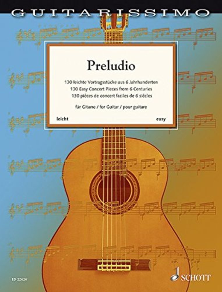 Preludio - 130 Easy Concert Pieces from 6 Centuries for Guitar (easy) - Guitarissimo - guitar - Schott - easy to intermediate - (ED 22626): 130 ... Jahrhunderten für Gitarre (leicht). Gitarre.