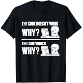 The Code Doesn't Work Why The Code Works Why - Coder T-Shirt