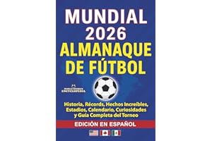 COPA MUNDIAL 2026 ALMANAQUE DE FÚTBOL: Historia, Récords, Hechos Increíbles, Estadios, Calendario, Curiosidades y Guía Completa del Torneo: EDICIÓN EN ESPAÑOL (Soccer Smarts Series) (Spanish Edition)