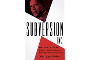 Subversion, Inc.: How Obama's ACORN Red Shirts are Still Terrorizing and Ripping Off American Taxpayers