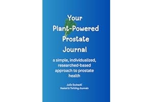 Your Plant-Powered Prostate Journal: a simple, individualized, research-based approach to prostate health