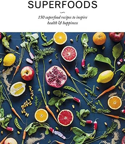 Superfoods: 150 Superfood Recipes to Inspire Health & Happiness