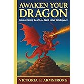 Awaken Your Dragon: Transforming Your Life With Inner Intelligence