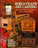 Hobo & Tramp Art Carving: An Authentic American Folk Tradition by