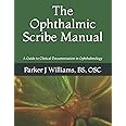 The Ophthalmic Scribe Manual: A Guide to Clinical Documentation in Ophthalmology