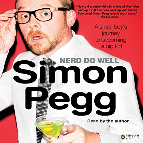 Nerd Do Well: A Small Boy's Journey to Becoming a Big Kid by Simon Pegg
