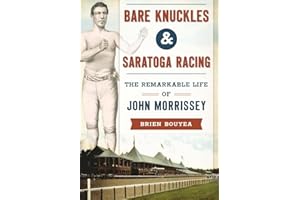 Bare Knuckles & Saratoga Racing: The Remarkable Life of John Morrissey (Sports)