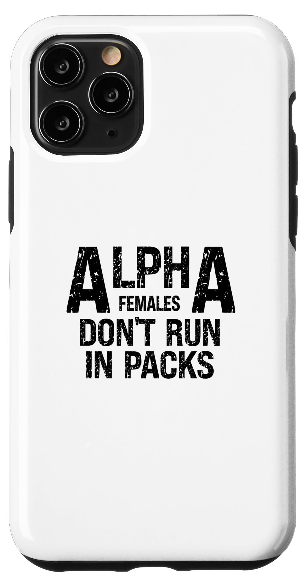 iPhone 11 Pro Alpha Females Don't Run In Packs Case