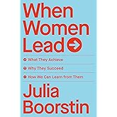 When Women Lead: What They Achieve, Why They Succeed, and How We Can Learn from Them