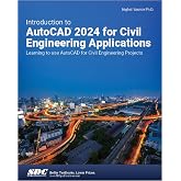 Introduction to AutoCAD 2024 for Civil Engineering Applications: Learning to use AutoCAD for Civil Engineering Projects