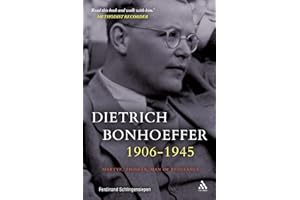 Dietrich Bonhoeffer 1906-1945: Martyr, Thinker, Man of Resistance