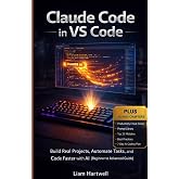 Claude Code in VS Code: Build Real Projects, Automate Tasks, and Code Faster with AI (Beginner to Advanced Guide)