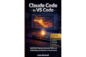 Claude Code in VS Code: Build Real Projects, Automate Tasks, and Code Faster with AI (Beginner to Advanced Guide)