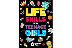 Life Skills For Teenage Girls | The Essential Guide To Help Combat Peer Pressure, Boost Self Confidence, Manage Money Like a 