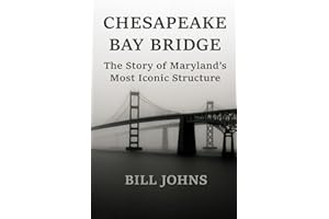 CHESAPEAKE BAY BRIDGE: The Story of Maryland’s Most Iconic Structure (Chesapeake Unwritten)