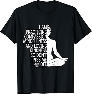 i am Practicing Mindfulness Compassion and Loving Kindness T-Shirt