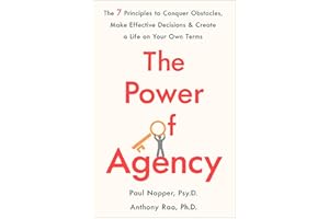 The Power of Agency: The 7 Principles to Conquer Obstacles, Make Effective Decisions & Create a Life on Your Own Terms