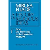 A History of Religious Ideas, Volume 1: From the Stone Age to the Eleusinian Mysteries