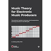 Music Theory for Electronic Music Producers: The producer's guide to harmony, chord progressions, and song structure in the M