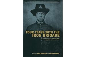 Four Years with the Iron Brigade: The Civil War Journals of William R Ray, Co. F, Seventh Wisconsin Infantry