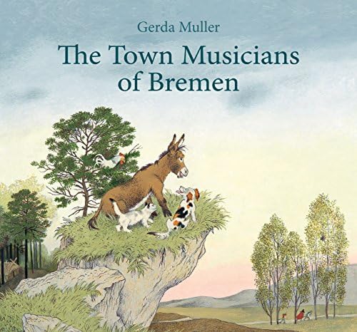 The Town Musicians of Bremen: From the Story by Jacob and Wilhelm Grimm