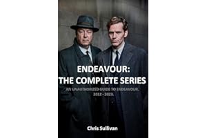 Endeavour: The Complete Series. : An Unauthorized Guide to Endeavour. 2012 - 2023.