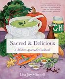 Sacred & Delicious: A Modern Ayurvedic Cookbook Sacred & Delicious: A Modern Ayurvedic Cookbook