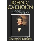 John C Calhoun: A Biography