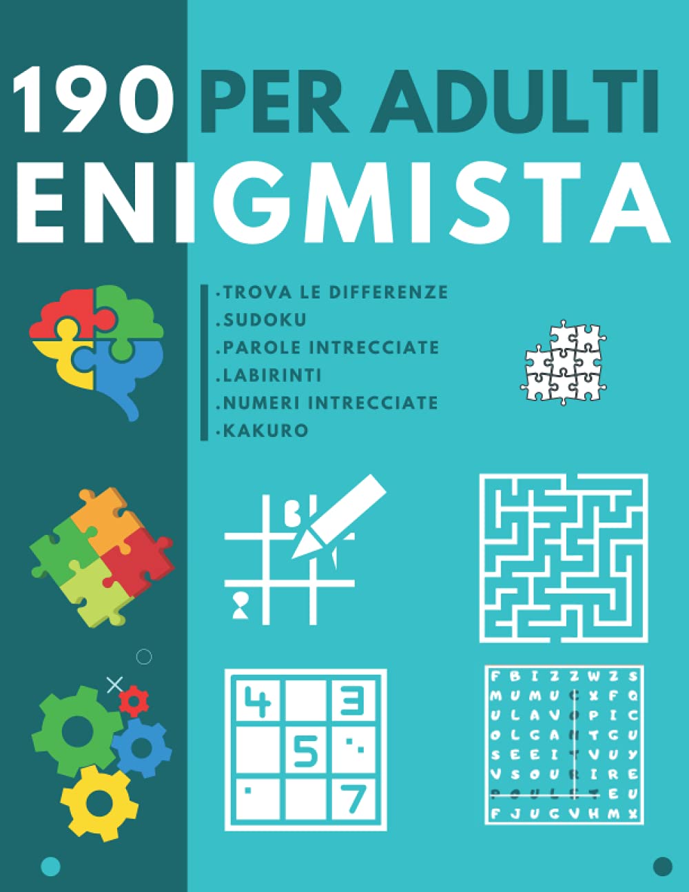 190 Enigmista per adulti: Libro di attività per Allenare il Tuo Cervello -Parole intrecciate – labirinti – Sudoku – Kakuro – Trova le differenze – Numeri intrecciate.