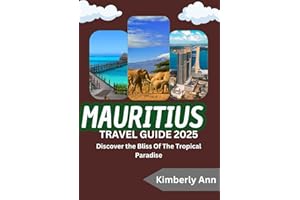 MAURITIUS TRAVEL GUIDE 2025: Discover the Bliss Of The Tropical Paradise