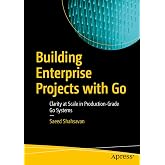 Building Enterprise Projects with Go: Clarity at Scale in Production-Grade Go Systems