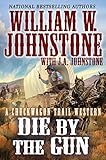 Die by the Gun (A Chuckwagon Trail Western Book 2) by William W. Johnstone, J.A. Johnstone