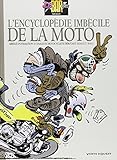 L'encyclopédie imbécile de la moto : Abrégé d'utilisation à l'usage du motocycliste débutant by