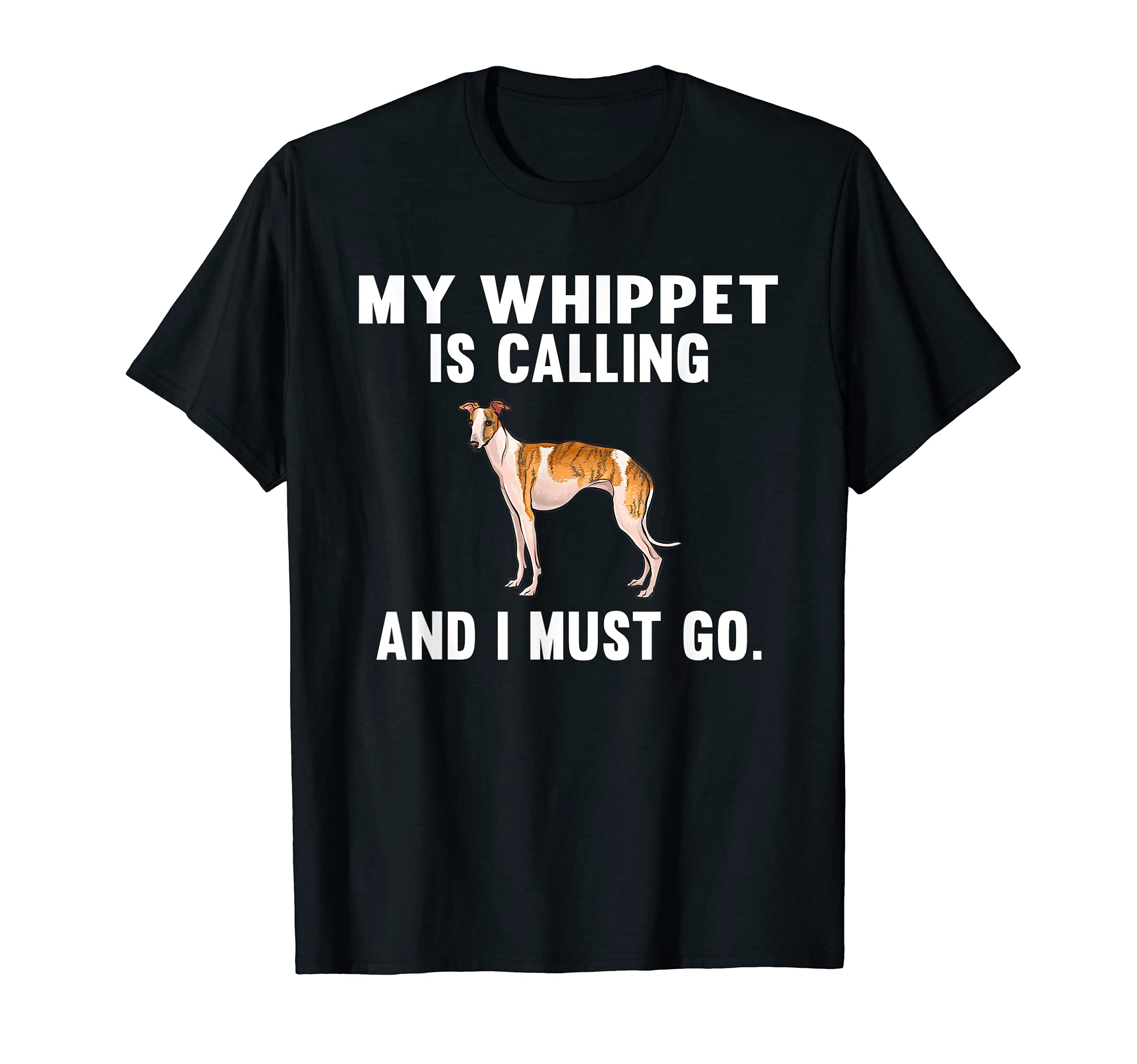 Funny My Whippet Is Calling And I Must Go Dog T-Shirt