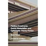 Flatline Constructs: Gothic Materialism and Cybernetic Theory-Fiction