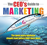 The CEO's Guide to Marketing: The Book Every Marketer Should Read Before Their Boss Does