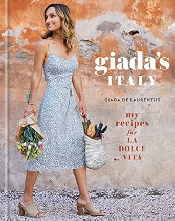 Giada S Italy My Recipes For La Dolce Vita A Cookbook Kindle Edition By De Laurentiis Giada Cookbooks Food Wine Kindle Ebooks Amazon Com