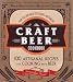 The Craft Beer Cookbook: From IPAs and Bocks to Pilsners and Porters, 100 Artisanal Recipes for Cook by Jacquelyn Dodd