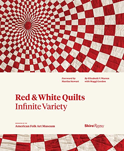 Red and White Quilts: Infinite Variety: Presented by The American Folk Art Museum