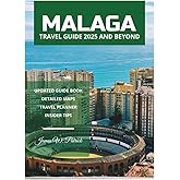 MALAGA TRAVEL GUIDE 2025 AND BEYOND