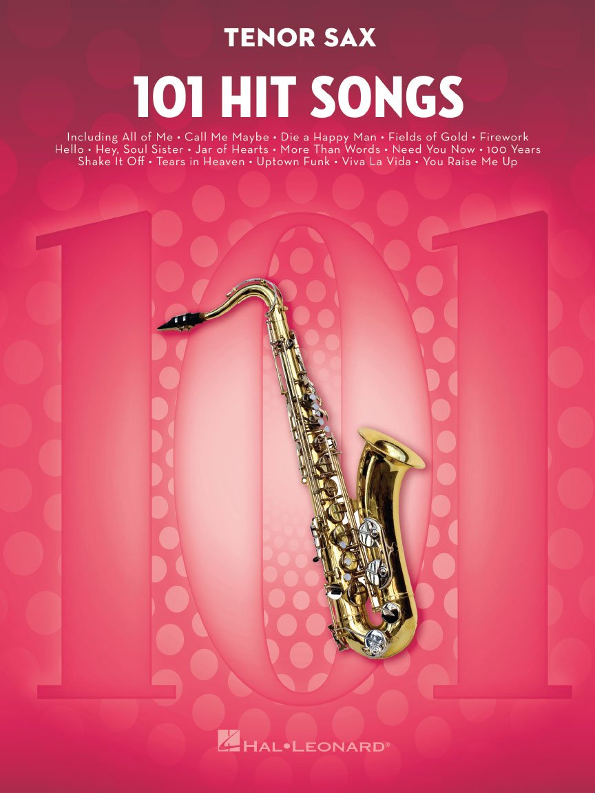 101 Hit Songs for Tenor Sax – Sheet Music Songbook | Solo Instrumental Folio for All Levels | Includes All of Me, Clocks, Uptown Funk, Shake It Off, Rolling in the Deep and More