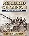 Armored Champion: The Top Tanks of World War II by Steven Zaloga
