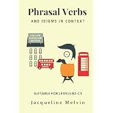 Phrasal Verbs and Idioms in Context: Suitable for levels B2-C1