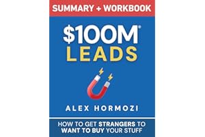 $100M Leads Summary & Workbook: How to Get Strangers To Want To Buy Your Stuff