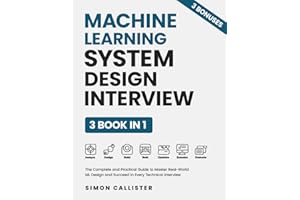 Machine Learning System Design Interview: The Complete and Practical Guide to Master Real-World ML Design and Succeed in Every Technical Interview