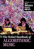 The Oxford Handbook of Algorithmic Music (Oxford Handbooks) by 