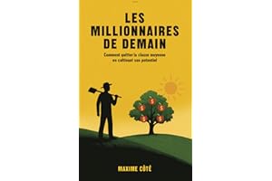 Les millionnaires de demain: Comment quitter la classe moyenne en cultivant son potentiel (French Edition)