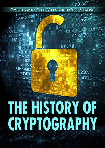Download The History of Cryptography (Cryptography: Code Making and Code Breaking) Download The History of Cryptography (Cryptography: Code Making and Code Breaking)